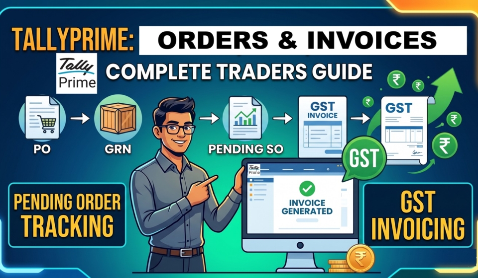 Managing Purchase Orders, Sales Orders and Invoicing in TallyPrime: A Complete Guide for Traders