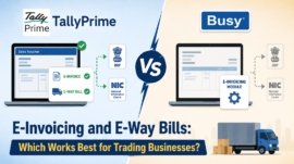 TallyPrime vs Busy for E-Invoicing and E-Way Bills: Which Works Best for Trading Businesses?