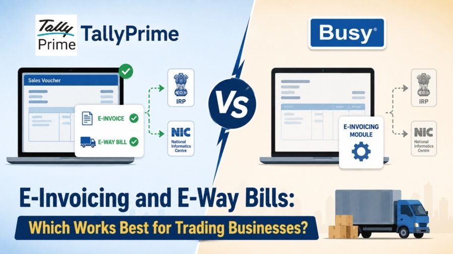 TallyPrime vs Busy for E-Invoicing and E-Way Bills: Which Works Best for Trading Businesses?